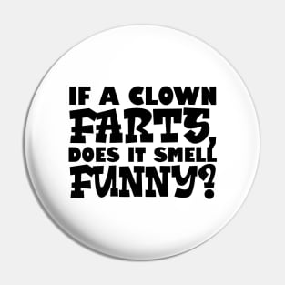 If A Clown Farts, Does It Smell Funny Pin