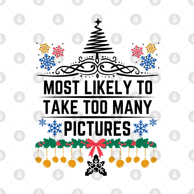 Most Likely to Take Too Many Pictures - Funny Christmas Matching Family Saying - Gift Idea for Someone's Love for Documenting Moments During the Festive Season by KAVA-X