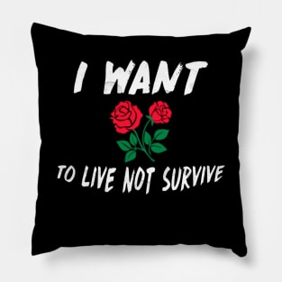 Live NOT Survive Design Perfect Gift (WhiteFont GR Rose) Pillow