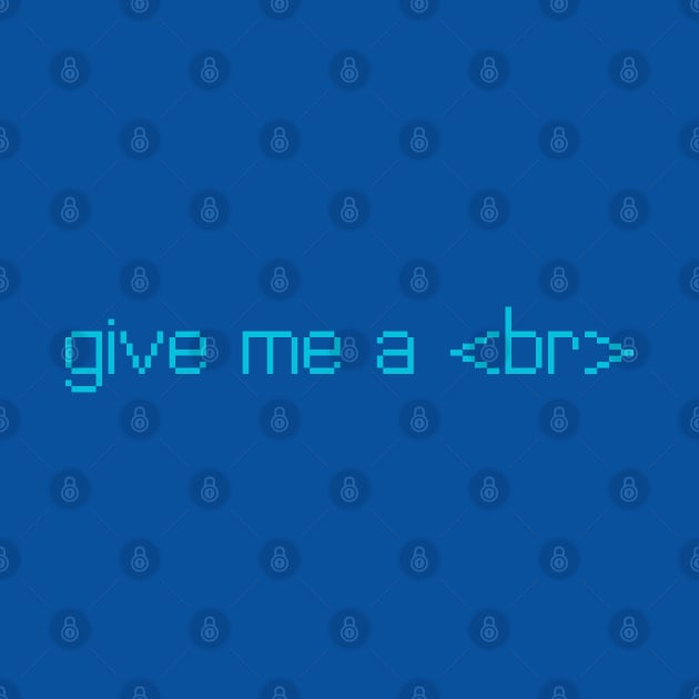 give me a <br> by iamstuckonearth