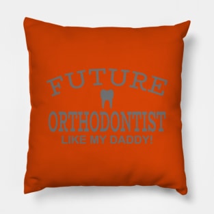 Future Orthodontist Like My Daddy Pillow