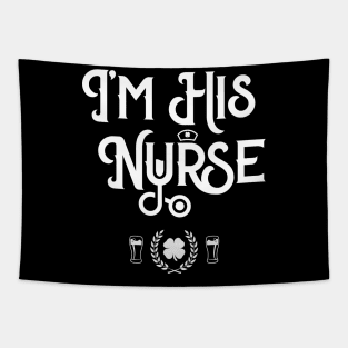 I'm His Nurse Funny St Patricks Day Tapestry