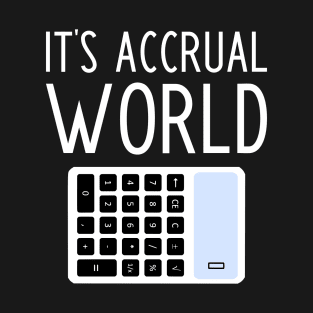 It's Accrual World - funny accountant gift T-Shirt