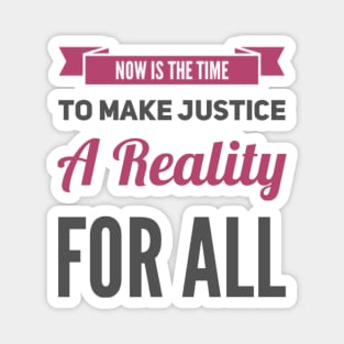 Now is the time to make justice a reality for all Magnet