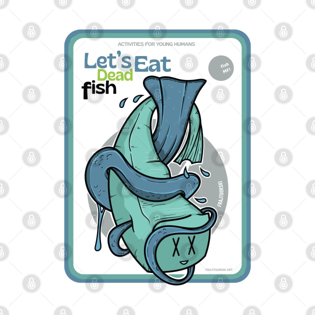 Let's Eat Dead Fish by Frajtgorski