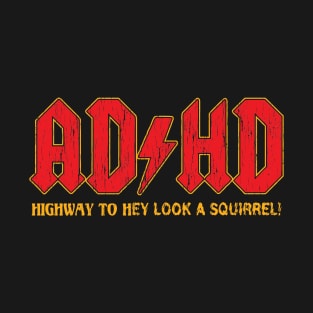 AD/HD Highway To Hey Look A Squirrel! T-Shirt