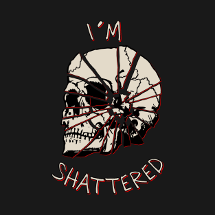 I'm shattered T-Shirt