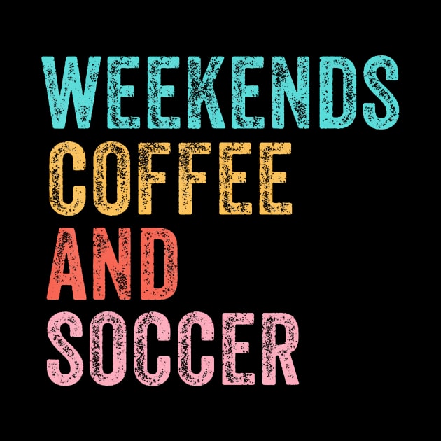 Cool Soccer Mom Life With Saying Weekends Coffee and Soccer by Zu Zu Xi Xi