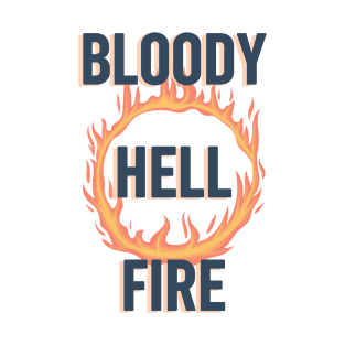 Lancashire saying - Bloody hell fire - Northern humour T-Shirt