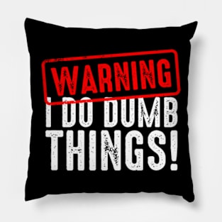 Warning I Do Really Dumb Things Pillow