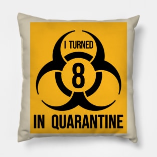 I turned 8 in Quarantine - Biohazard Edition Pillow