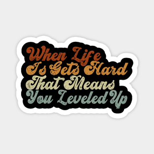 When life is gets hard, that means you leveled up, retro vintage quote Magnet