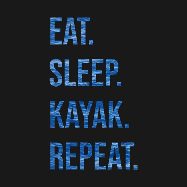 EAT. SLEEP. KAYAK. REPEAT by CNHStore