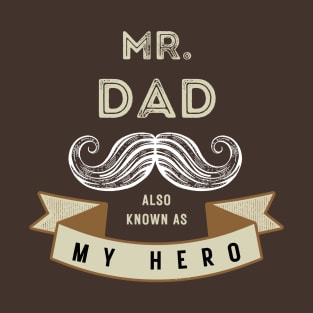 Mr.DAD also known as My Hero dad T-Shirt