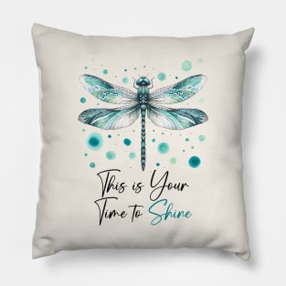 This Is Your Time To Shine Dragonfly Pillow