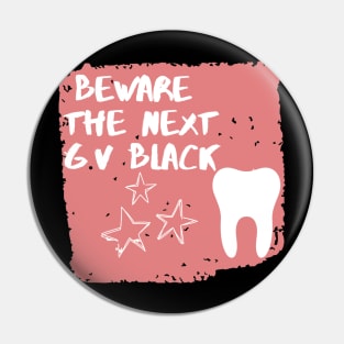 "Beware The next GV Black" Design for Dentists - Dentistry Pin