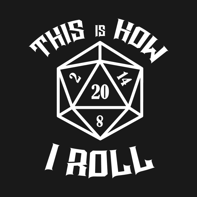 This is how I roll D20 Nat20 RPG Dice by OfficialTeeDreams