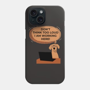 Don't Think Too Loud I Am Working Here Funny Dog Phone Case