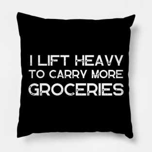 I Lift Heavy To Carry More Groceries Pillow