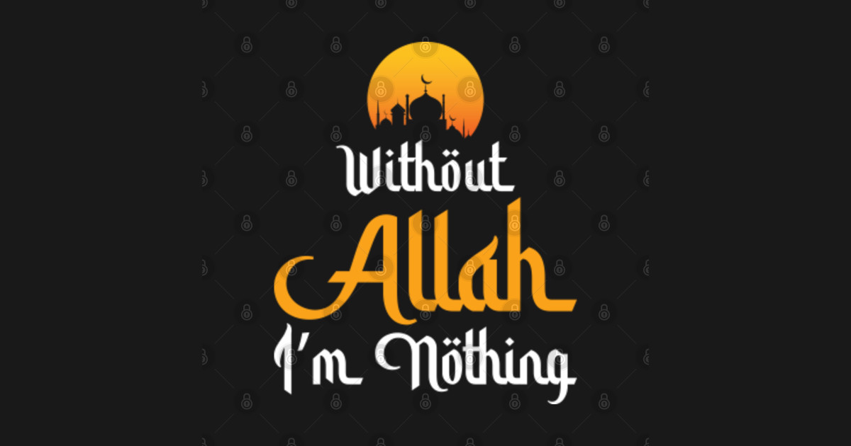 Without Allah  I m Nothing Islamic Muslim Gift Islamic 