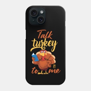 Talk Turkey To Me - Happy Thanksgiving Day - Funny Turkey Phone Case