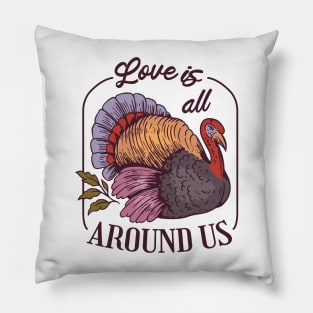 Love is all Around Us, Turkey thanksgiving gift Pillow