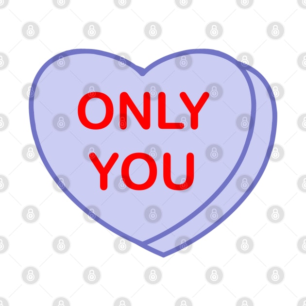 Conversation Heart: Only You by LetsOverThinkIt