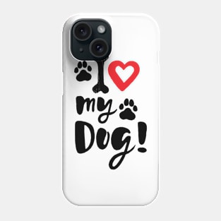 I love my dog! Phone Case