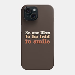 No One Likes to Be Told to Smile Brown Phone Case