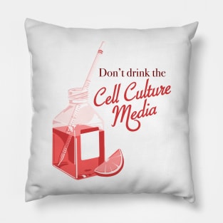 Dont drink the cell culture media Pillow