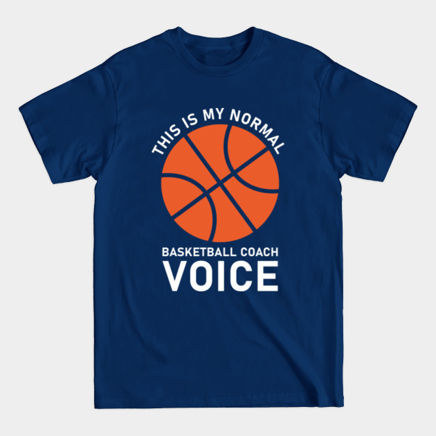 Disover this is my normal basketball coach voice - Basketball - T-Shirt