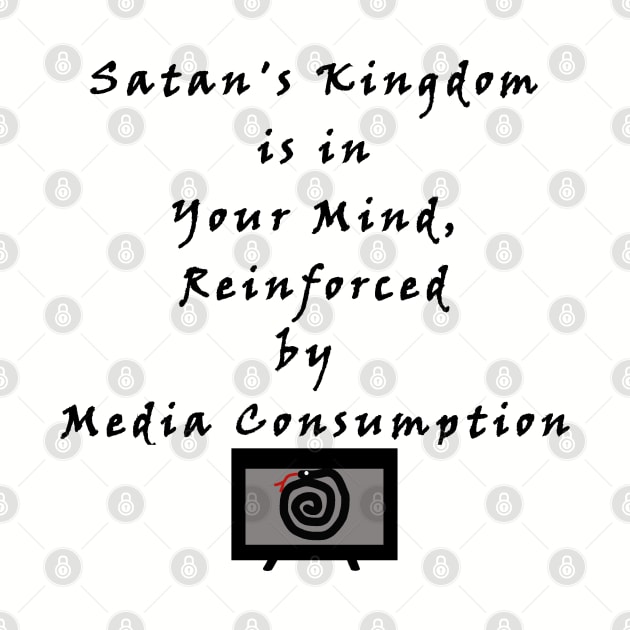 Satan's Kingdom is in Your Mind, Reinforced by Media Consumption - Media is Hypnosis - The Serpent Snake Hypnotizes - The Devil Captivates by formyfamily
