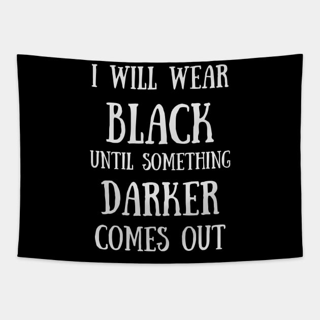 I Will Wear Black Until Something Darker Comes Out Goth - Funny Quotes Tapestry by Celestial Mystery