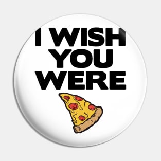 I Wish You Were Pizza Lover Funny Slice Gift Fast Food Pin