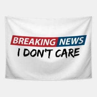 Breaking News: I Don't Care. Funny Phrase, Sarcastic Humor Tapestry