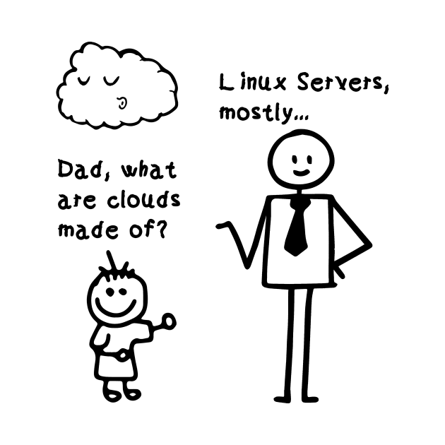 Dad what are clouds made of linux servers mostly by Wakzs3Arts