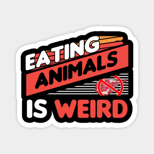 eating animals is weird Magnet