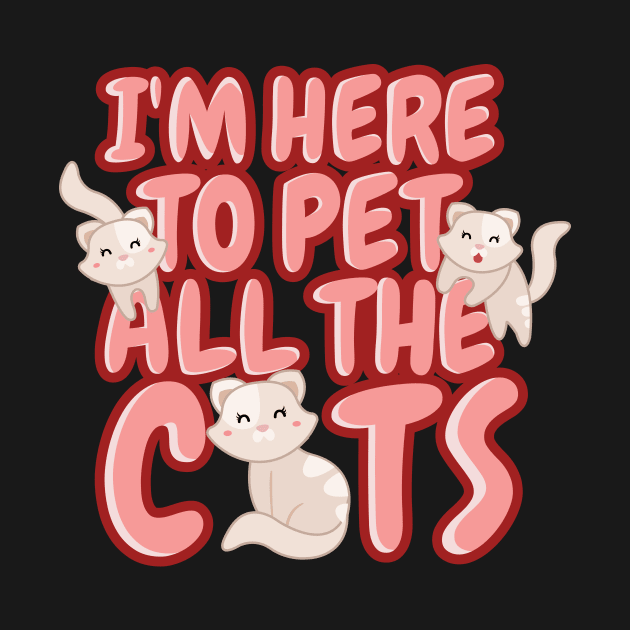 'I'm Here To Pet All The Cats' Cute Cats Adorable by ourwackyhome