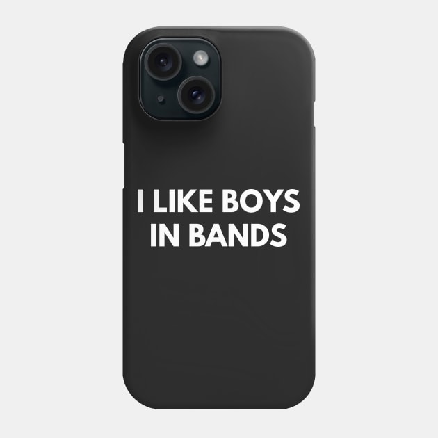 I Like Boys In Bands Phone Case by coffeeandwinedesigns