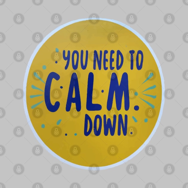 You Need To Calm Down by ArtfulDesign