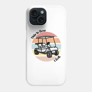 This Is How I Roll Golf Phone Case