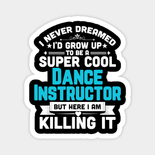 Super Cool Dance Instructor Funny Dancing Teacher Magnet