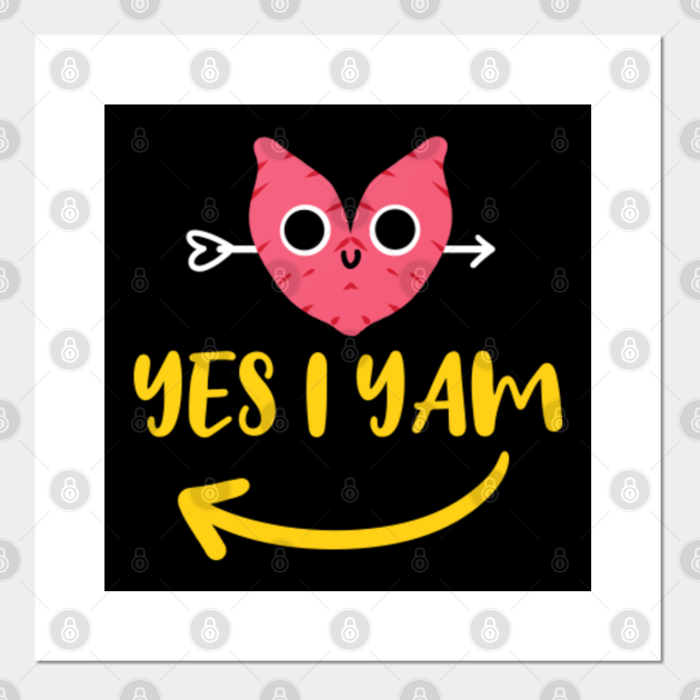 Yes I Yam For Valentine's Day - Yes I Yam - Posters and ...