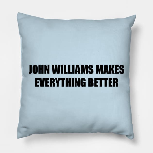 John Williams Makes Everything Better Pillow by HK's Hobbit Hole