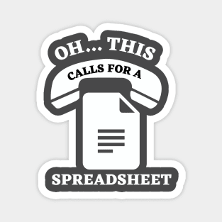 OH THIS CALLS FOR A SPREADSHEET Magnet