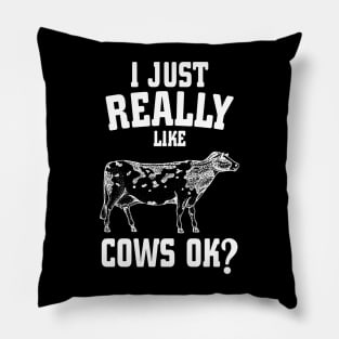 I Just Really Like Cows Ok? Pillow