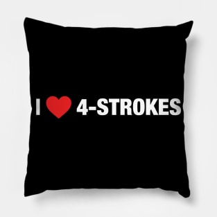 I Love 4-strokes Pillow