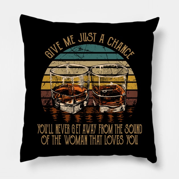 Give Me Just A Chance You'll Never Get Away From The Sound Of The Woman That Loves You Love Music Wine Glasses Pillow by Maja Wronska