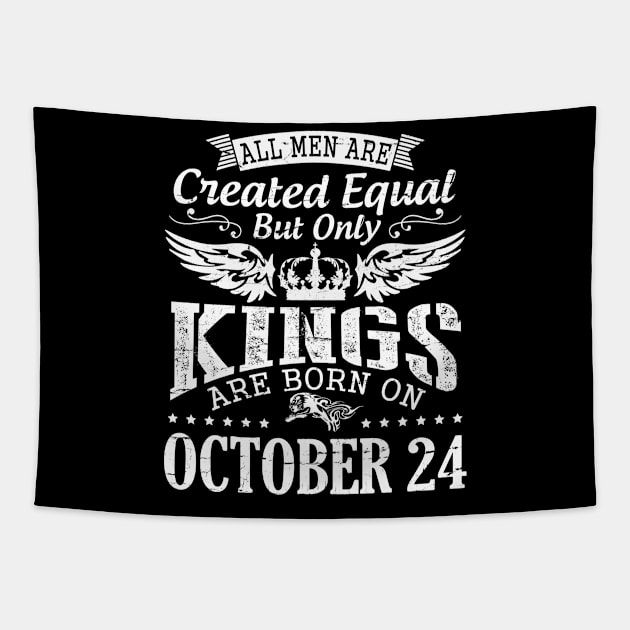 Happy Birthday To Me Papa Daddy Son All Men Are Created Equal But Only Kings Are Born On October 24 Tapestry by DainaMotteut