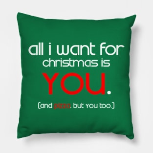 All I Want For Christmas is You... and Pizza Pillow